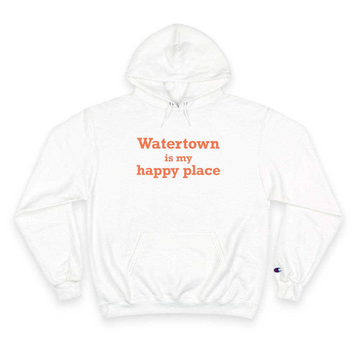 Watertown is My Happy Place Champion Hoodie