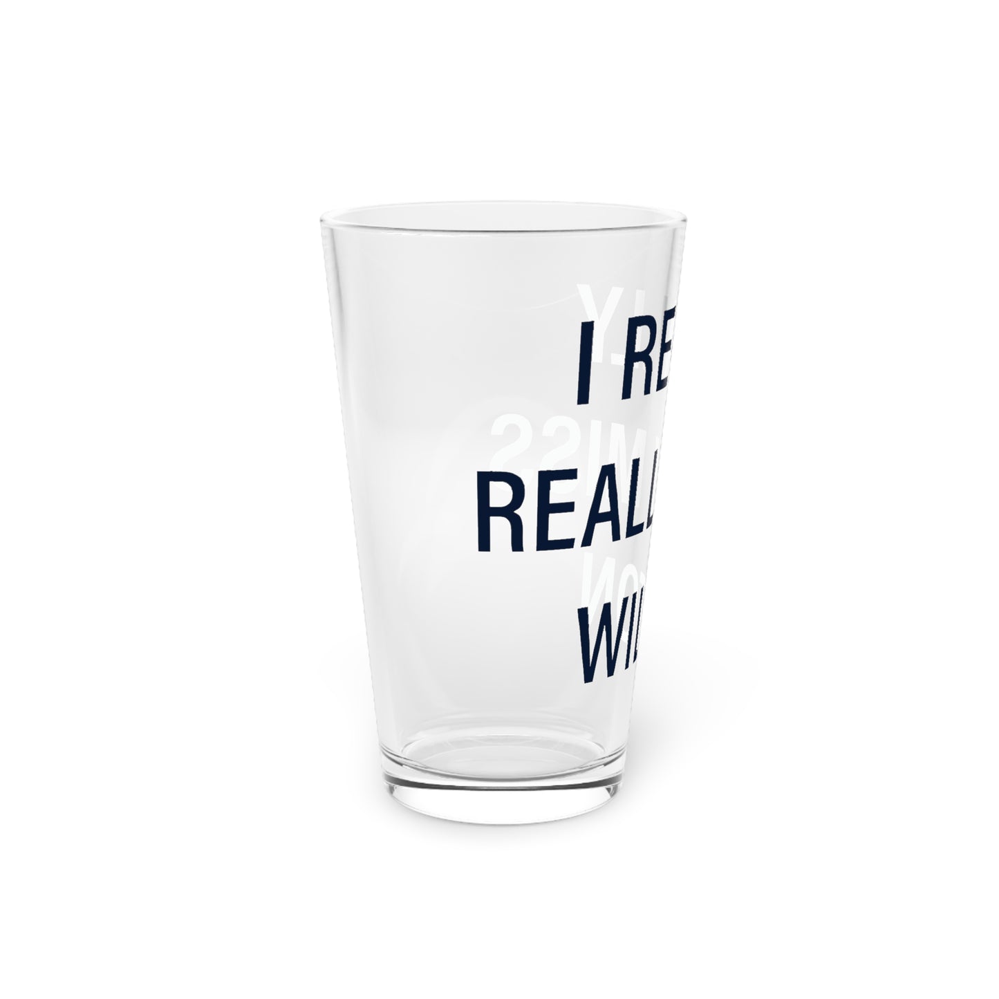 I Really Really Miss Wilton Pint Glass, 16oz