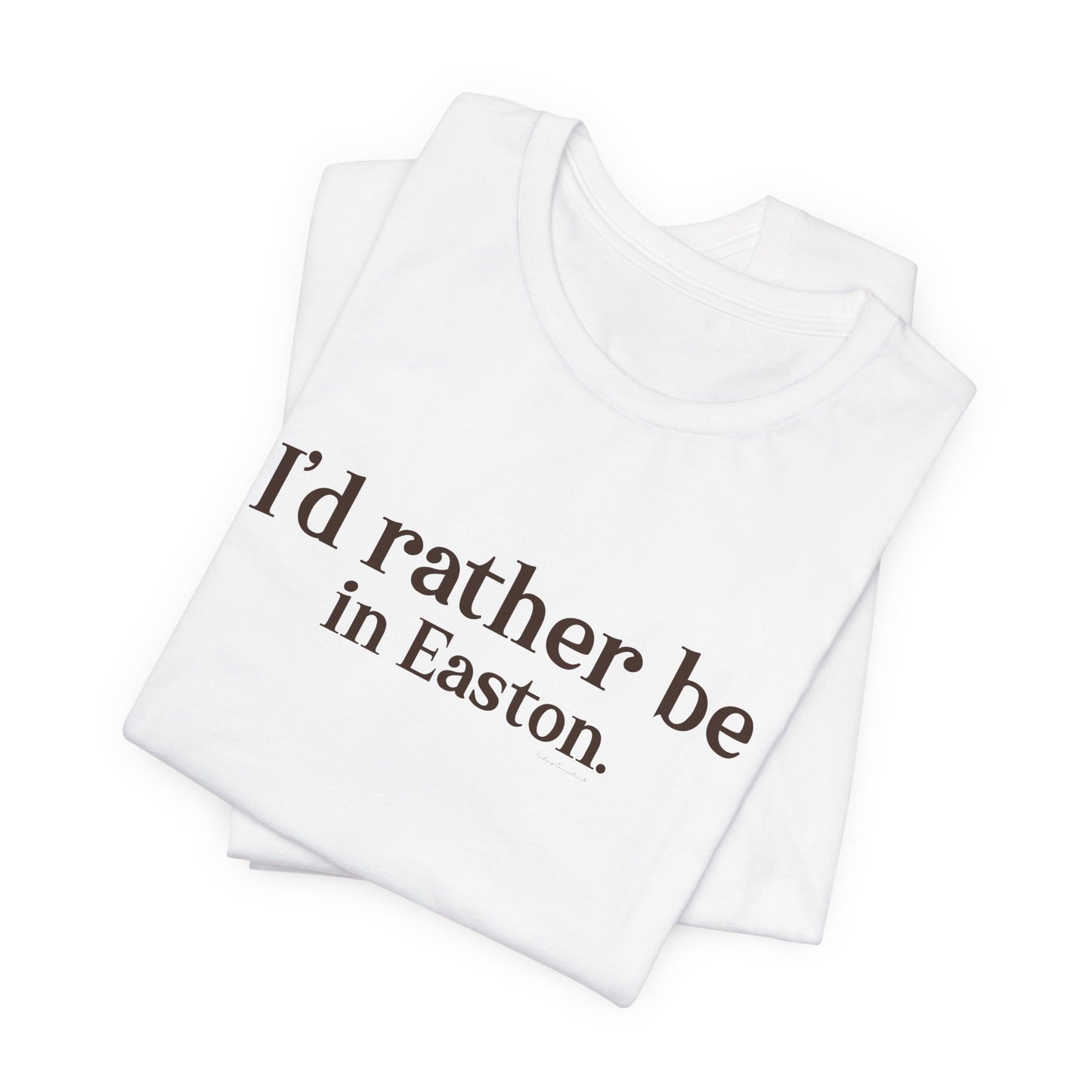 I'd rather be in Easton. Unisex Jersey Short Sleeve Tee