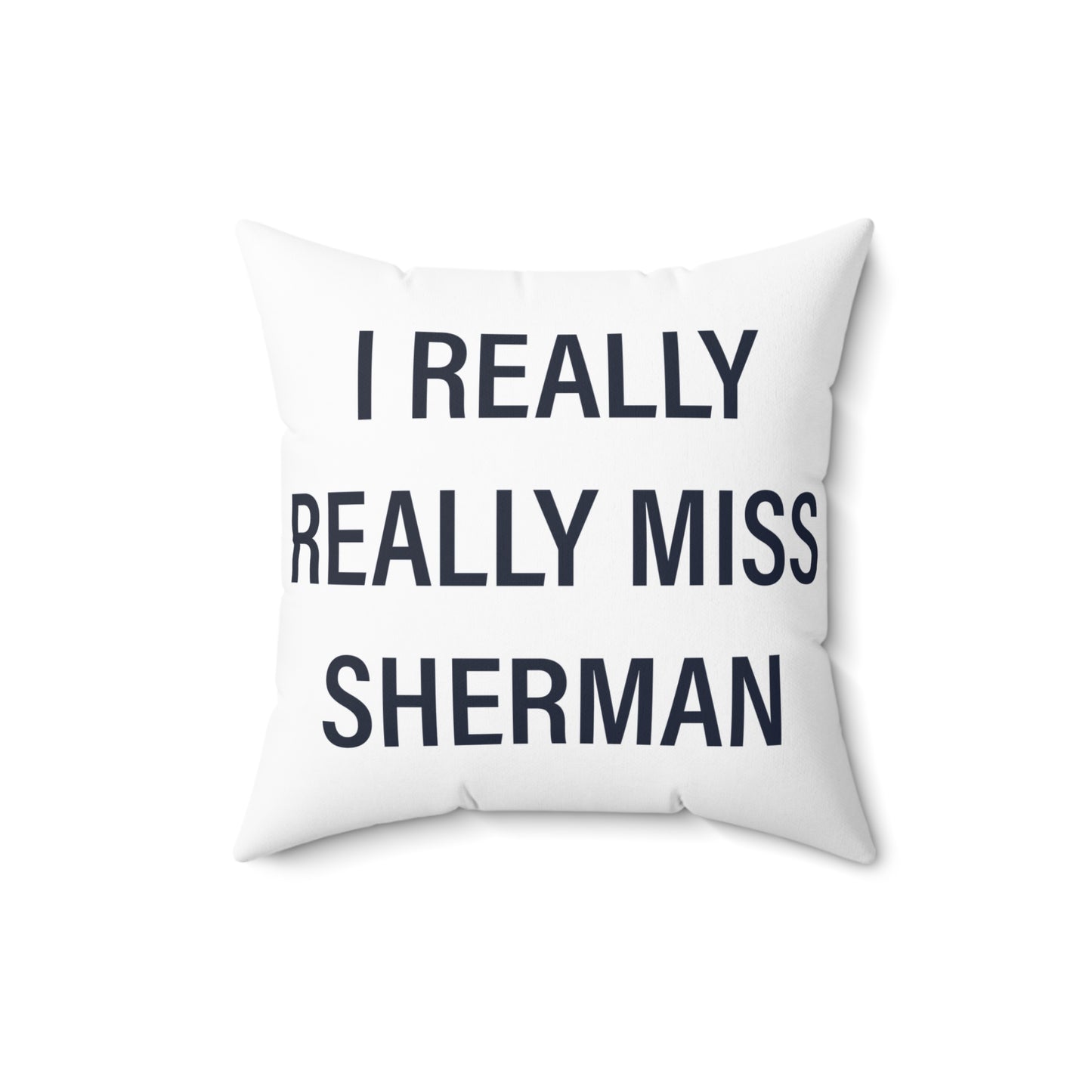 I Really Really Miss Sherman Spun Polyester Square Pillow