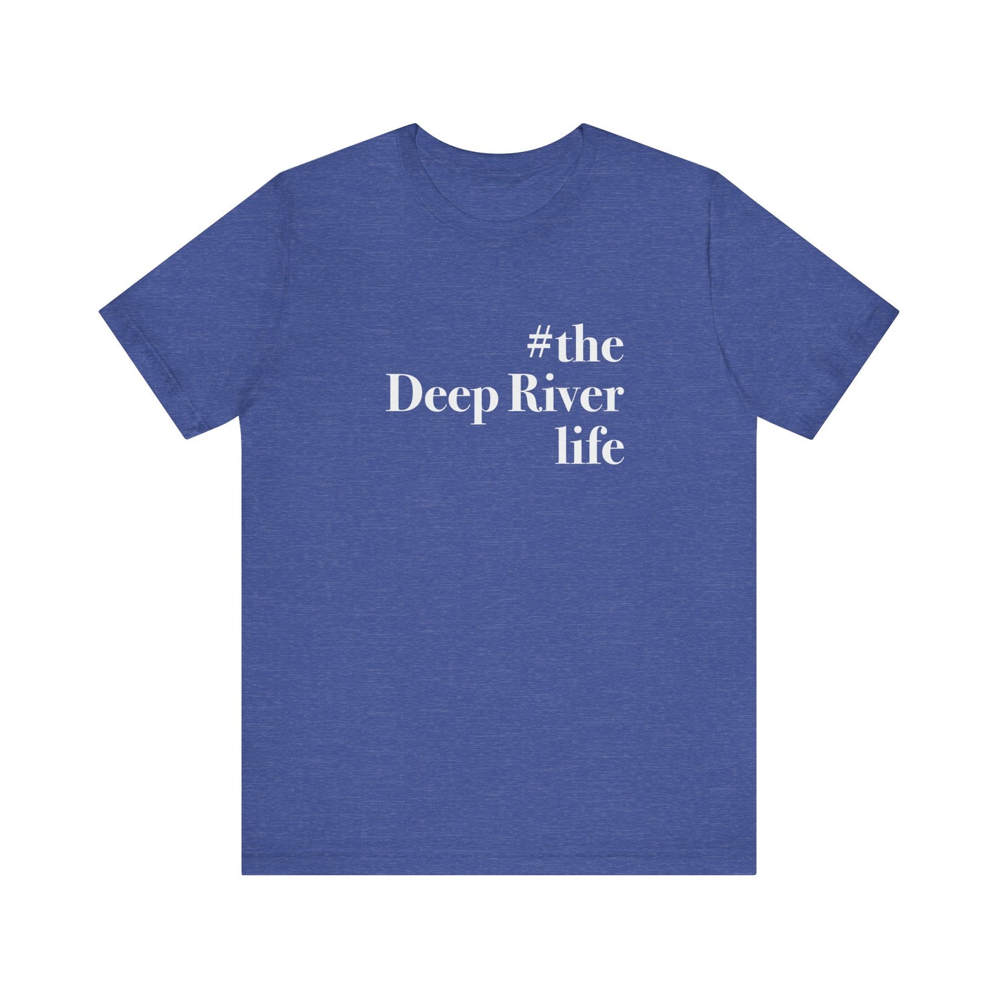 #thedeepriverlife Unisex Jersey Short Sleeve T-Shirt