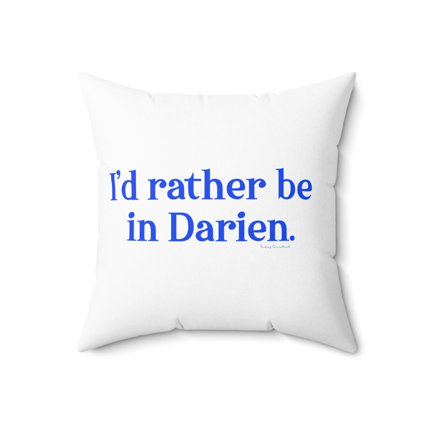 I'd rather be in Darien. Spun Polyester Square Pillow