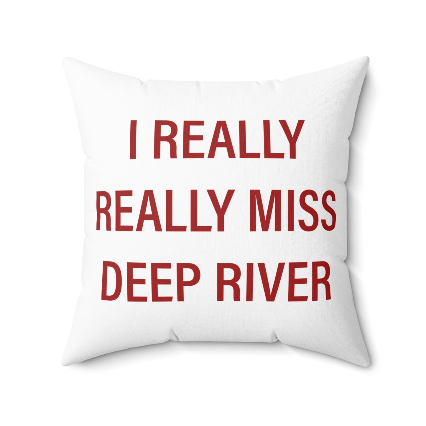 I Really Really Miss Deep River Spun Polyester Square Pillow