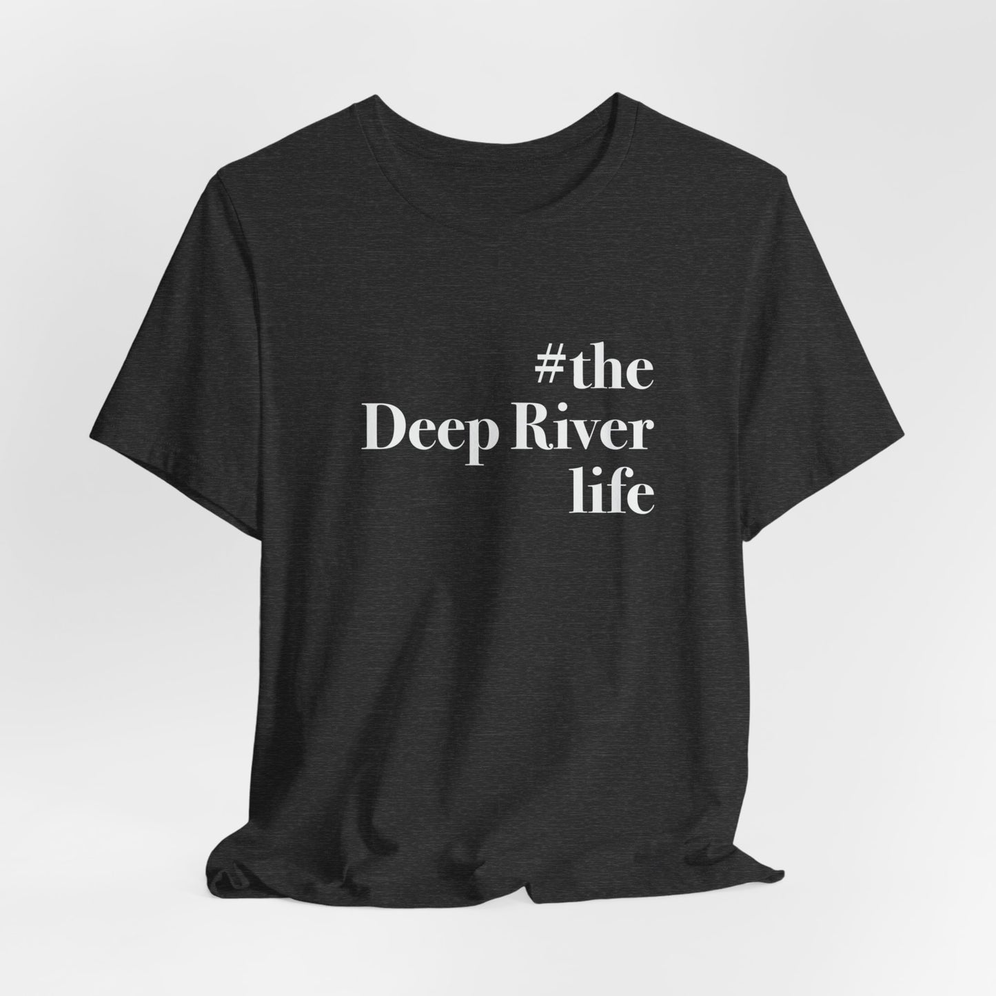 #thedeepriverlife Unisex Jersey Short Sleeve T-Shirt