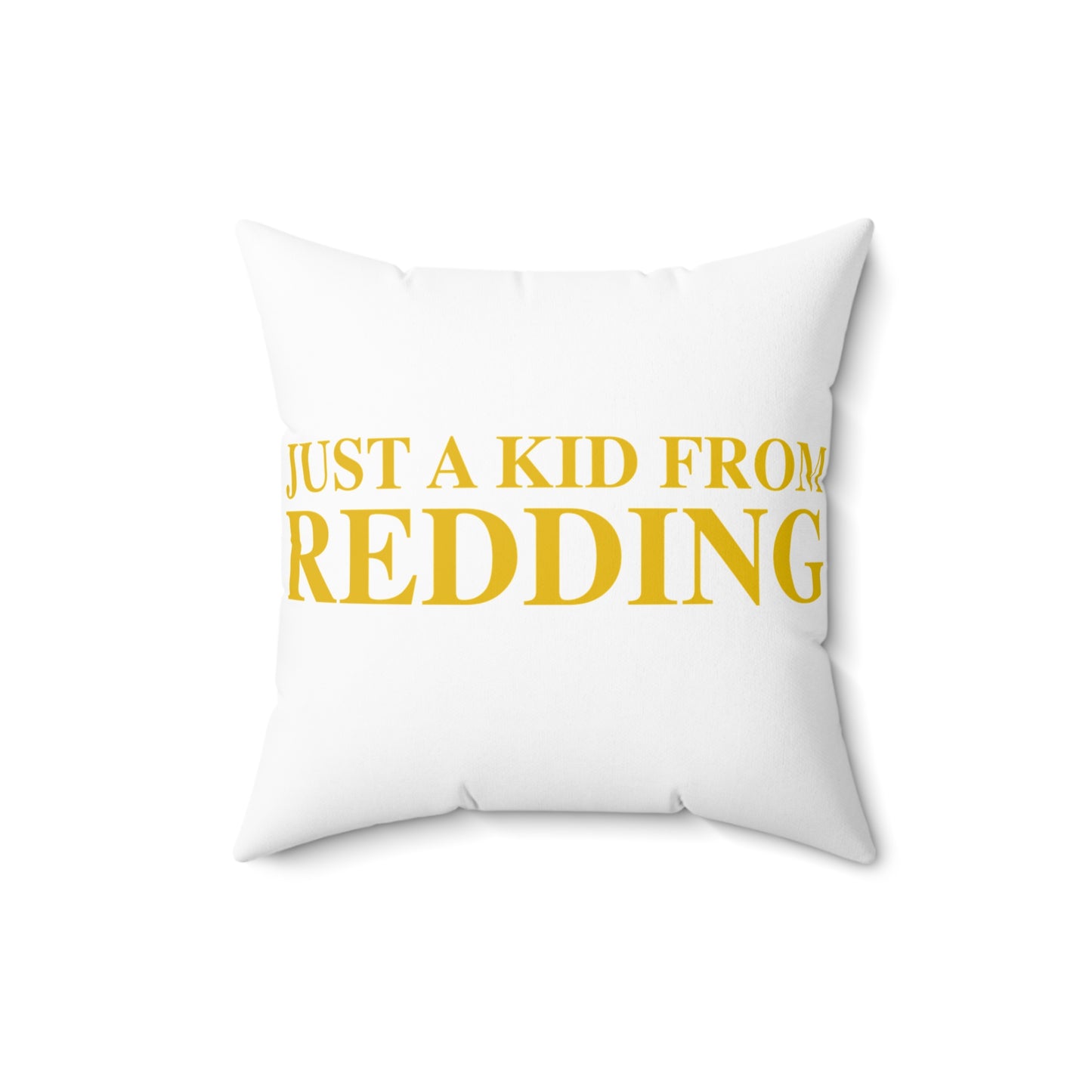 Just a kid from Redding Spun Polyester Square Pillow