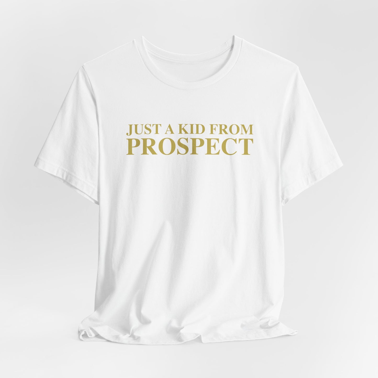 Just a kid from Prospect Unisex Jersey Short Sleeve T-Shirt