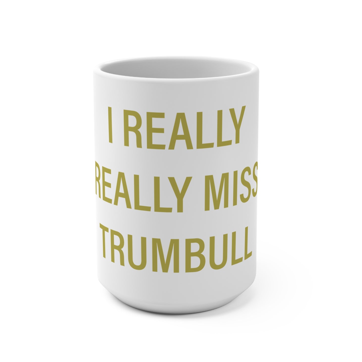 I Really Really Miss Trumbull Mug 15oz