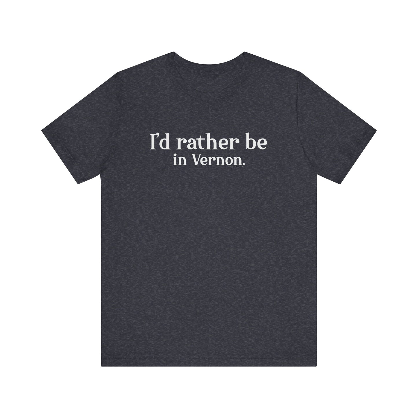 I'd rather be in Vernon. Unisex Jersey Short Sleeve Tee