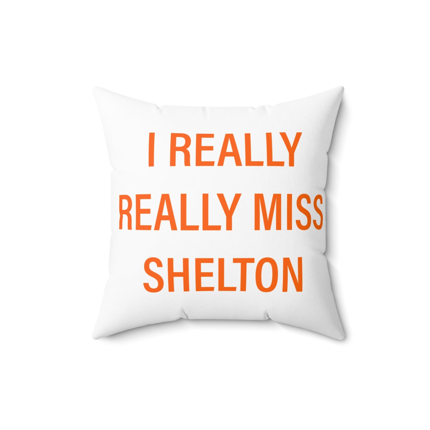 I Really Really Miss Shelton Spun Polyester Square Pillow