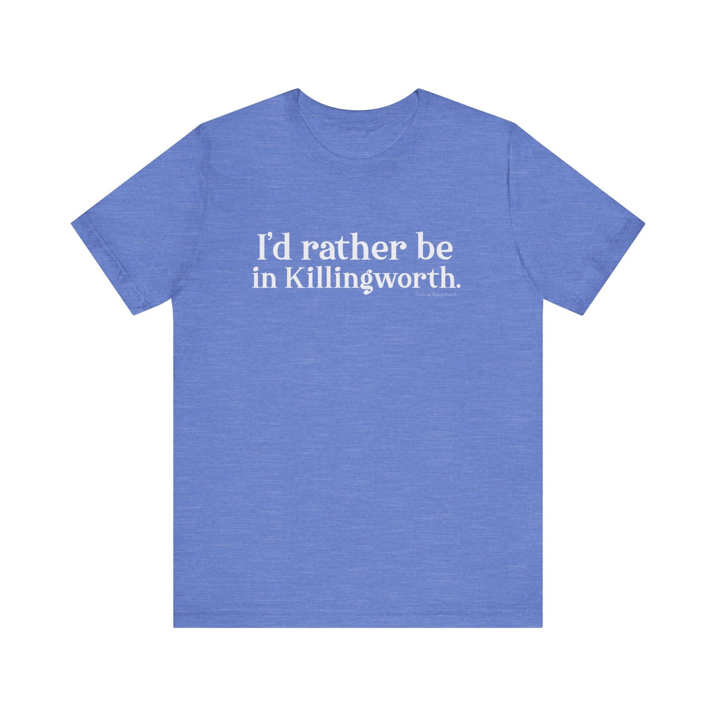 I'd rather be in Killingworth. Unisex Jersey Short Sleeve Tee
