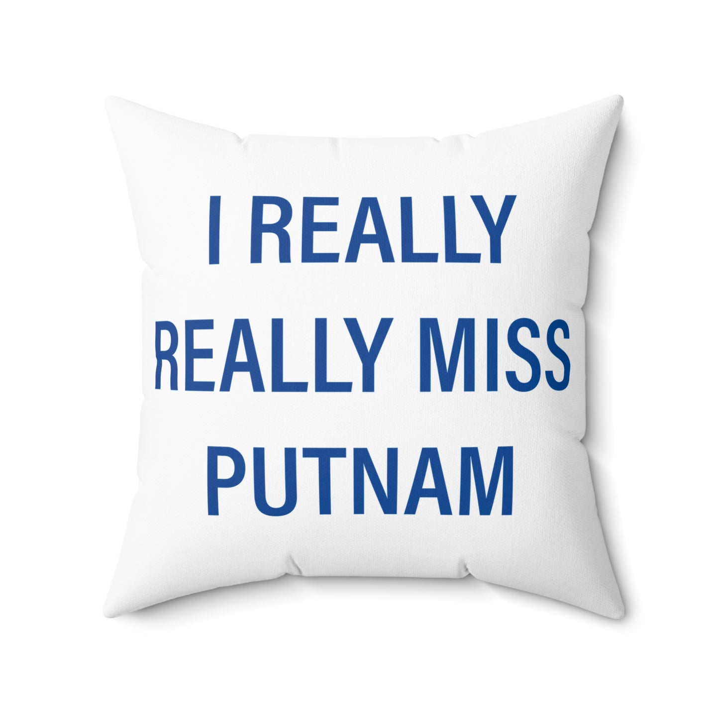 I Really Really Miss Putnam Spun Polyester Square Pillow