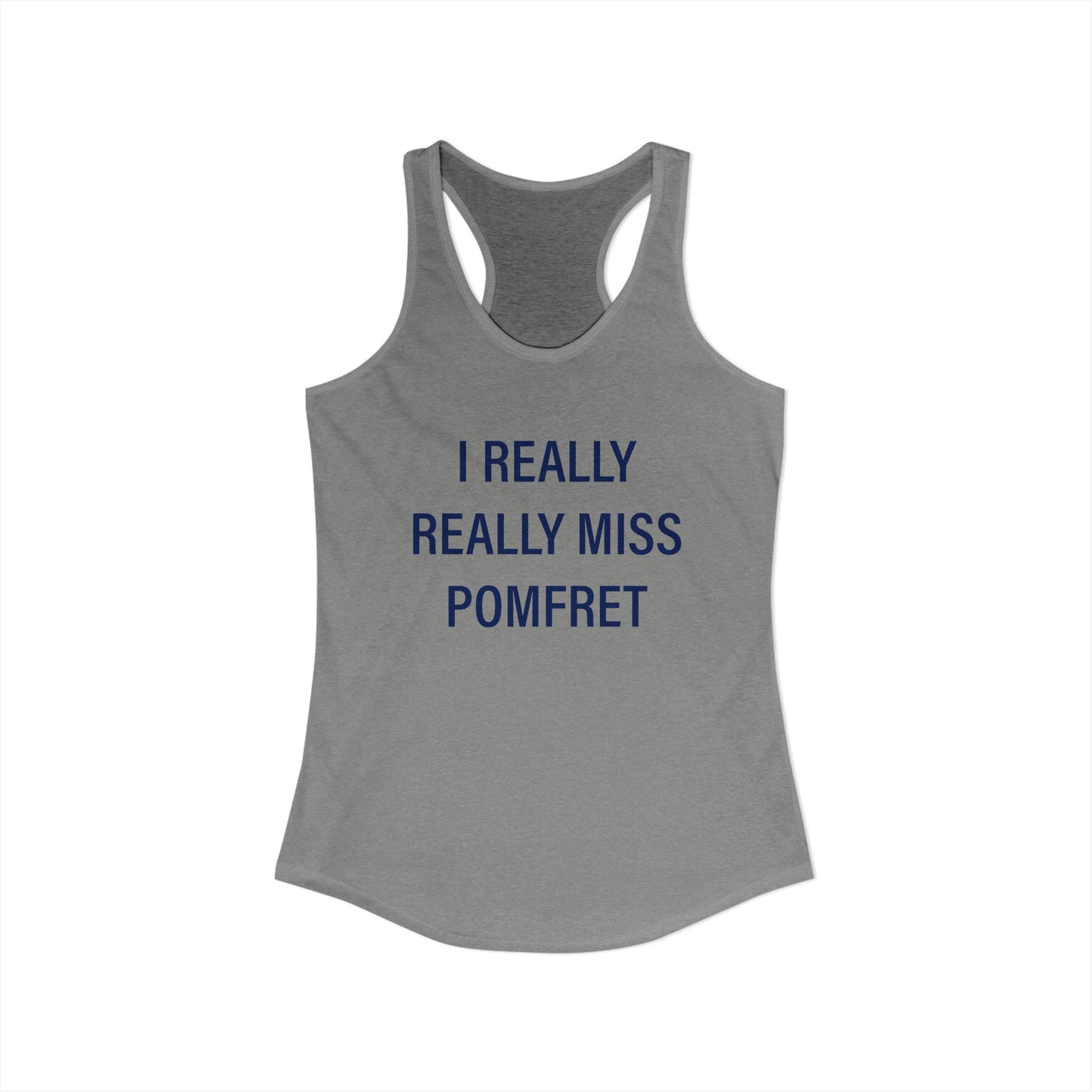 I Really Really Miss Pomfret Women's Ideal Racerback Tank Top