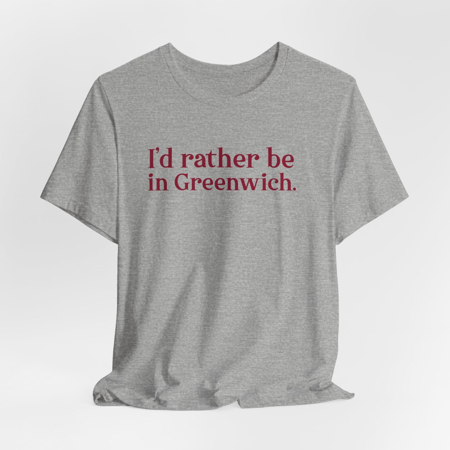 I’d rather be in Greenwich Unisex Jersey Short Sleeve T-Shirt
