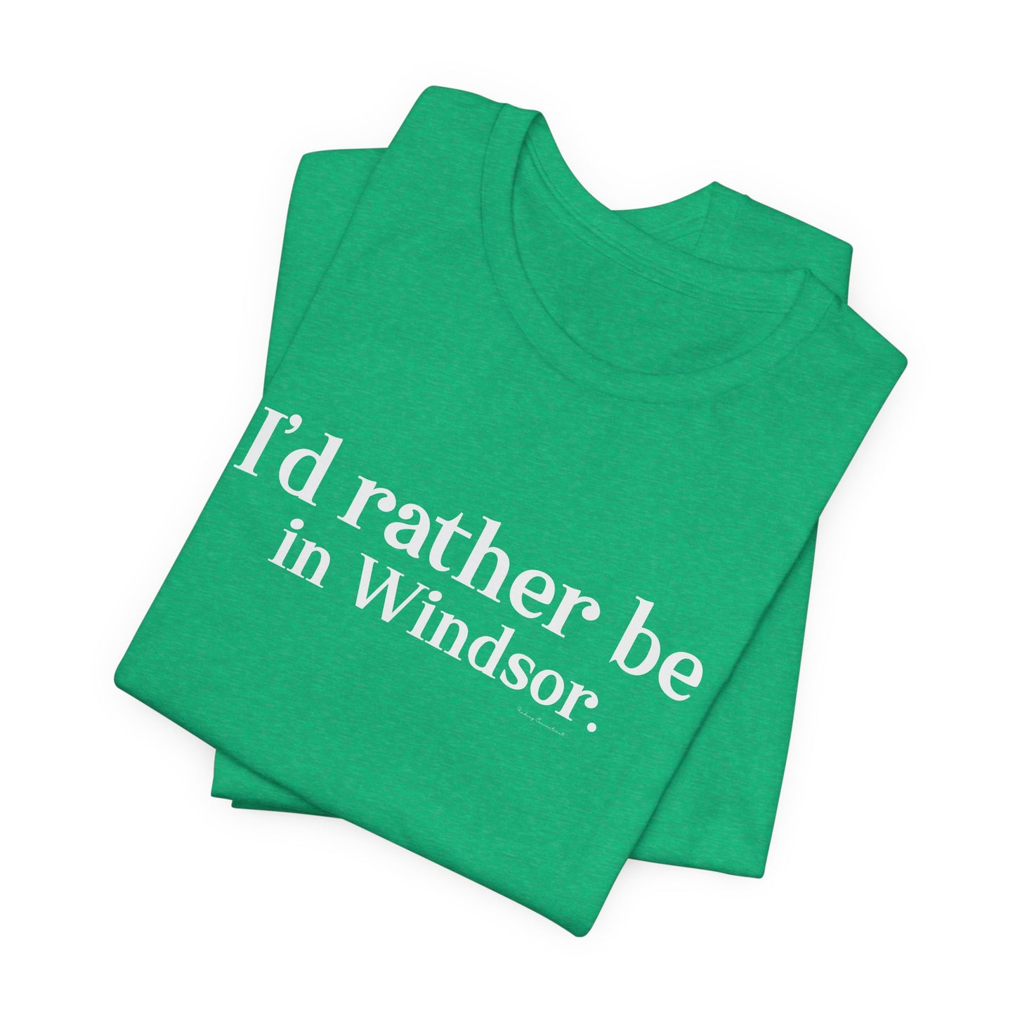 I'd rather be in Windsor. Unisex Jersey Short Sleeve Tee