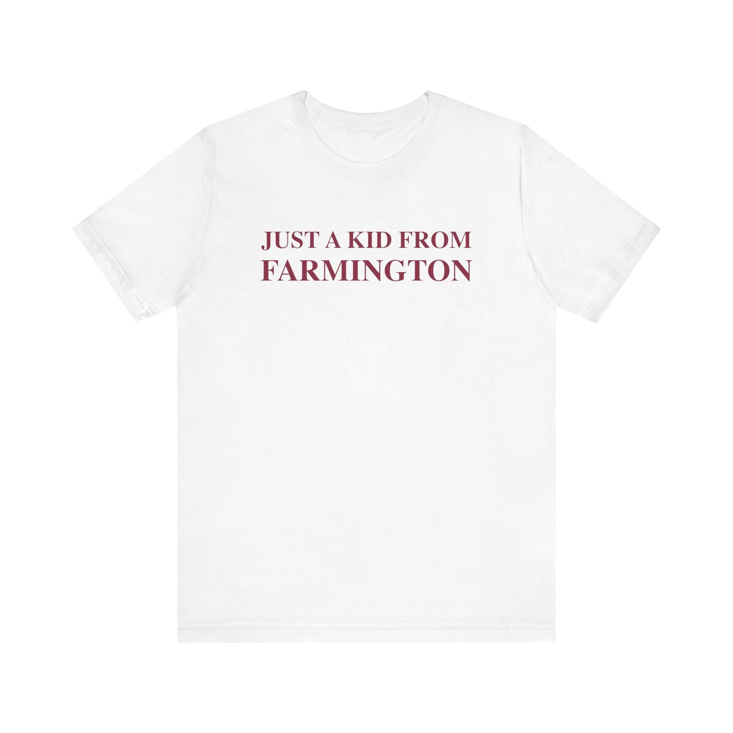 Just a kid from Farmington Unisex Jersey Short Sleeve T-Shirt