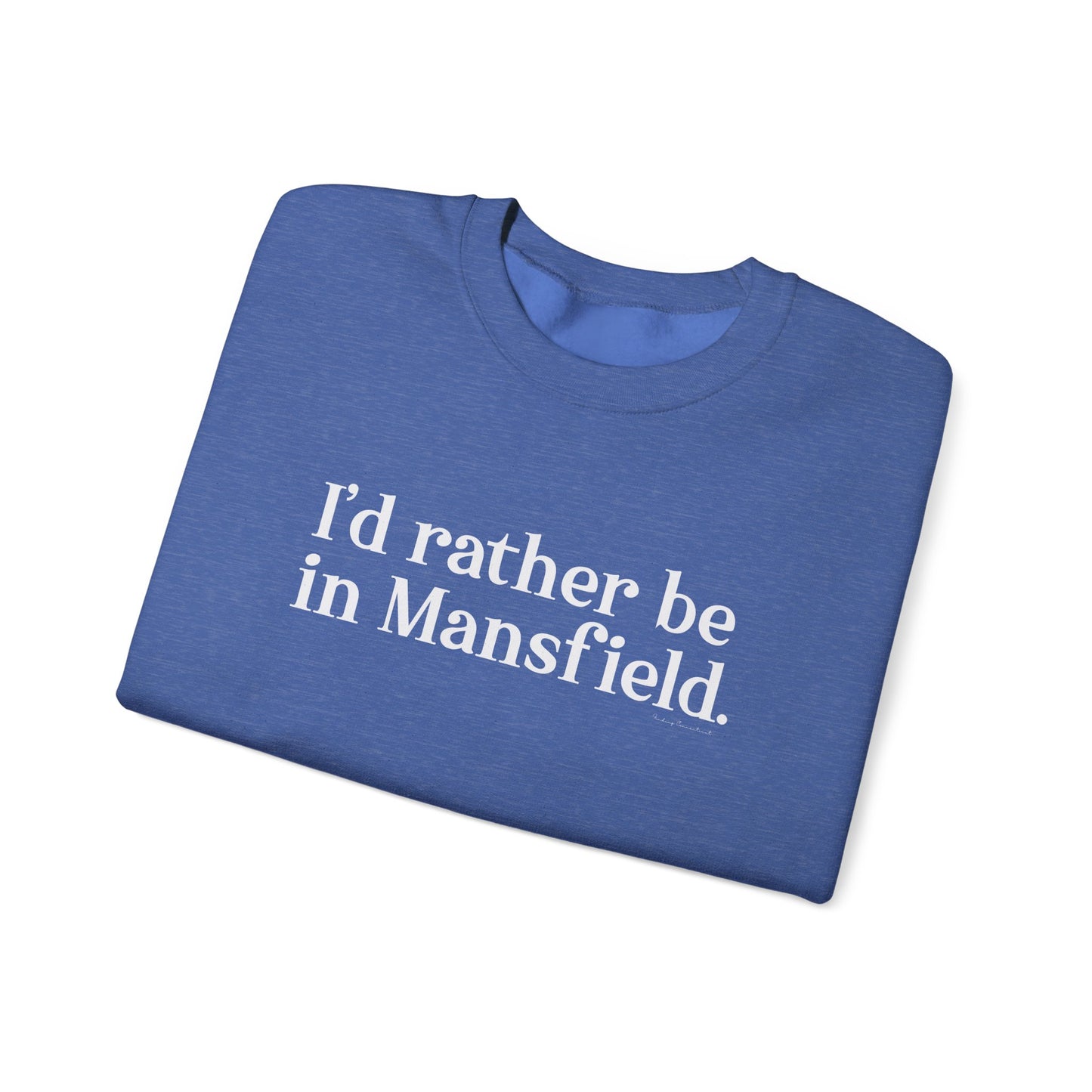 I'd rather be in Mansfield. Unisex Heavy Blend™ Crewneck Sweatshirt