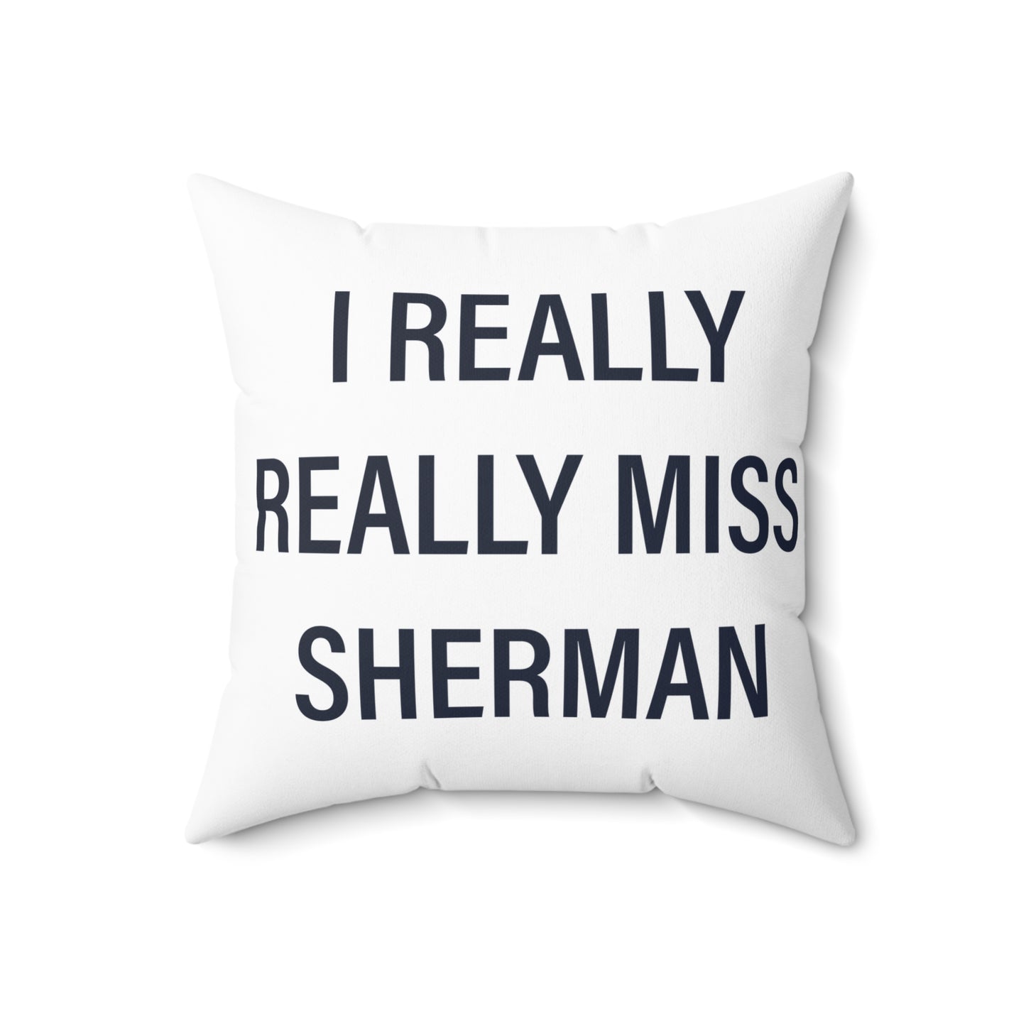 I Really Really Miss Sherman Spun Polyester Square Pillow