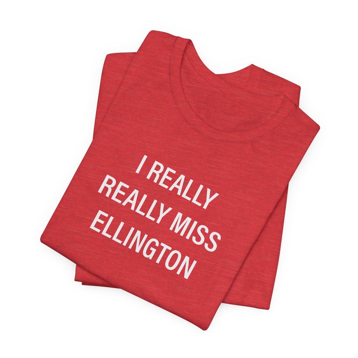 I Really Really Miss Ellington Unisex Jersey Short Sleeve T-Shirt