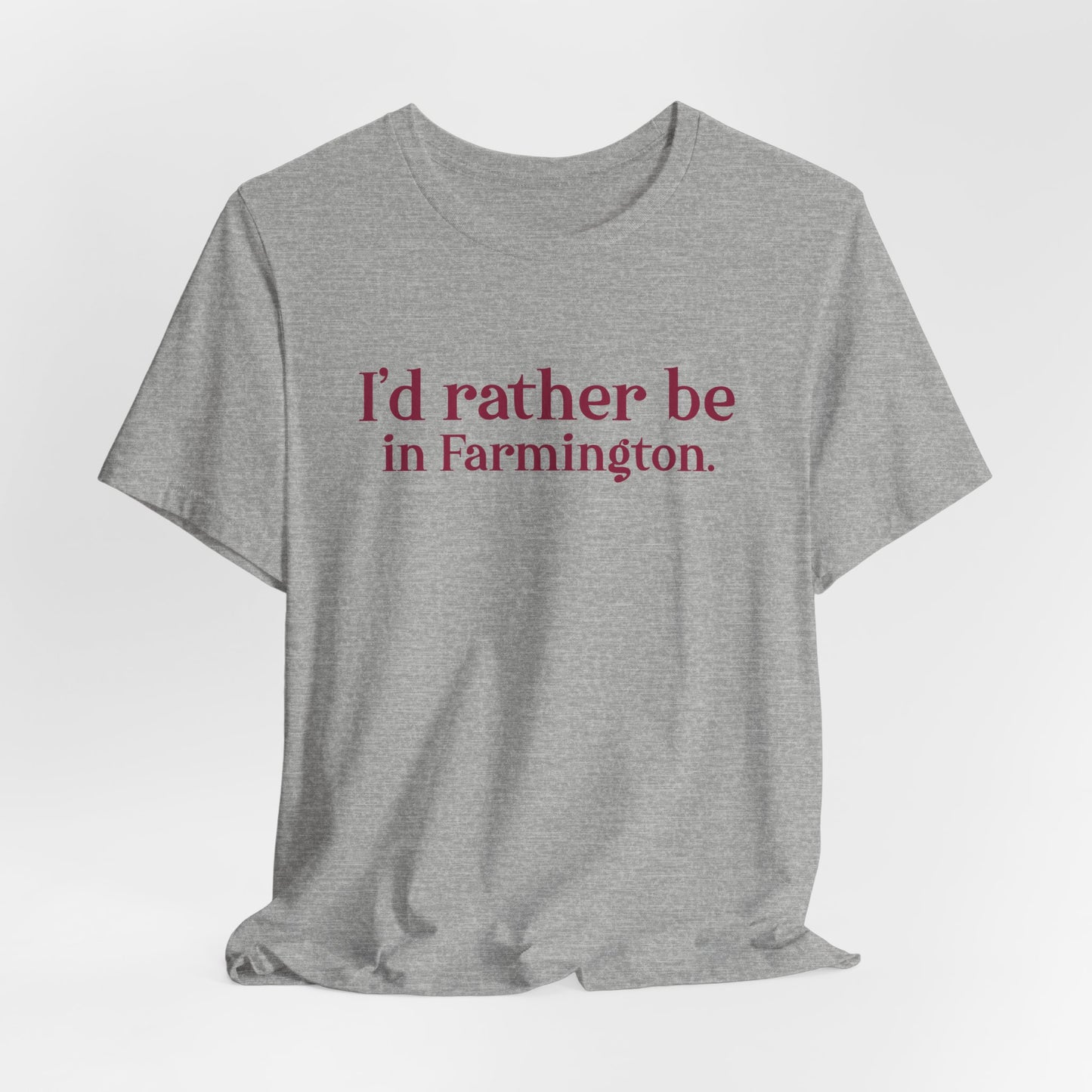 I'd rather be in Farmington. Unisex Jersey Short Sleeve T-Shirt