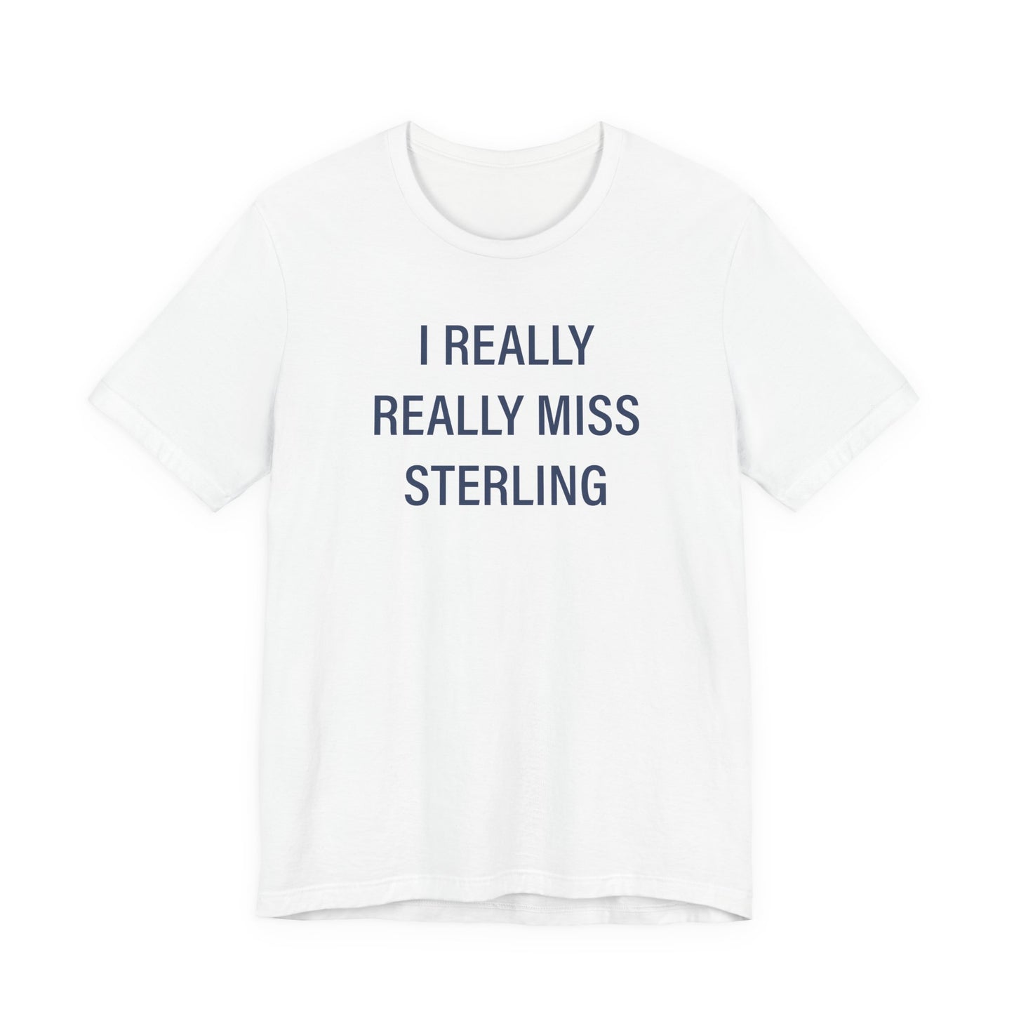 I Really Really Miss Sterling Unisex Jersey Short Sleeve T-Shirt