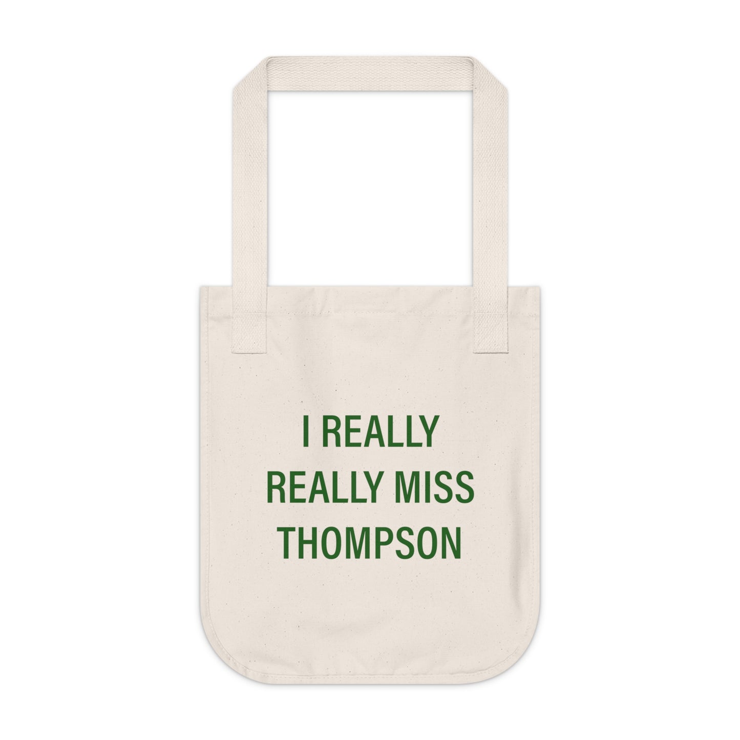 I Really Really Miss Thompson Organic Canvas Tote Bag
