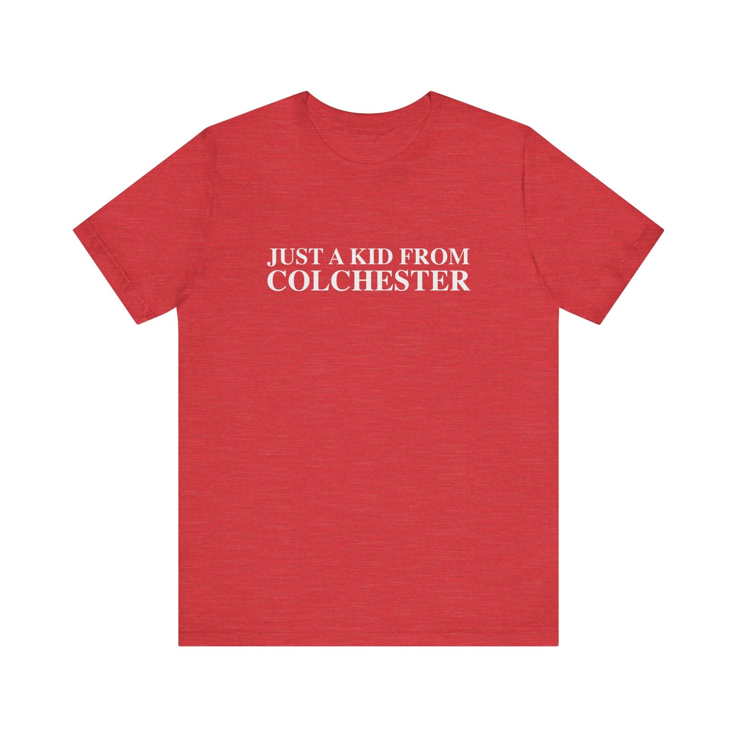Just a kid from Colchester Unisex Jersey Short Sleeve T-Shirt