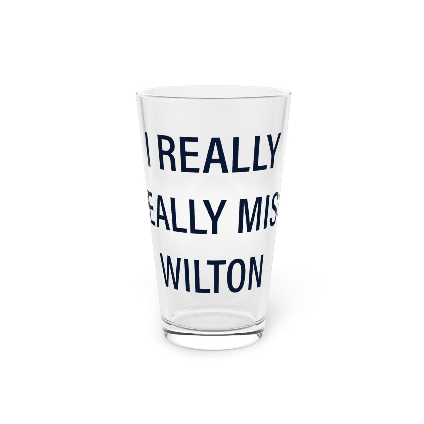 I Really Really Miss Wilton Pint Glass, 16oz