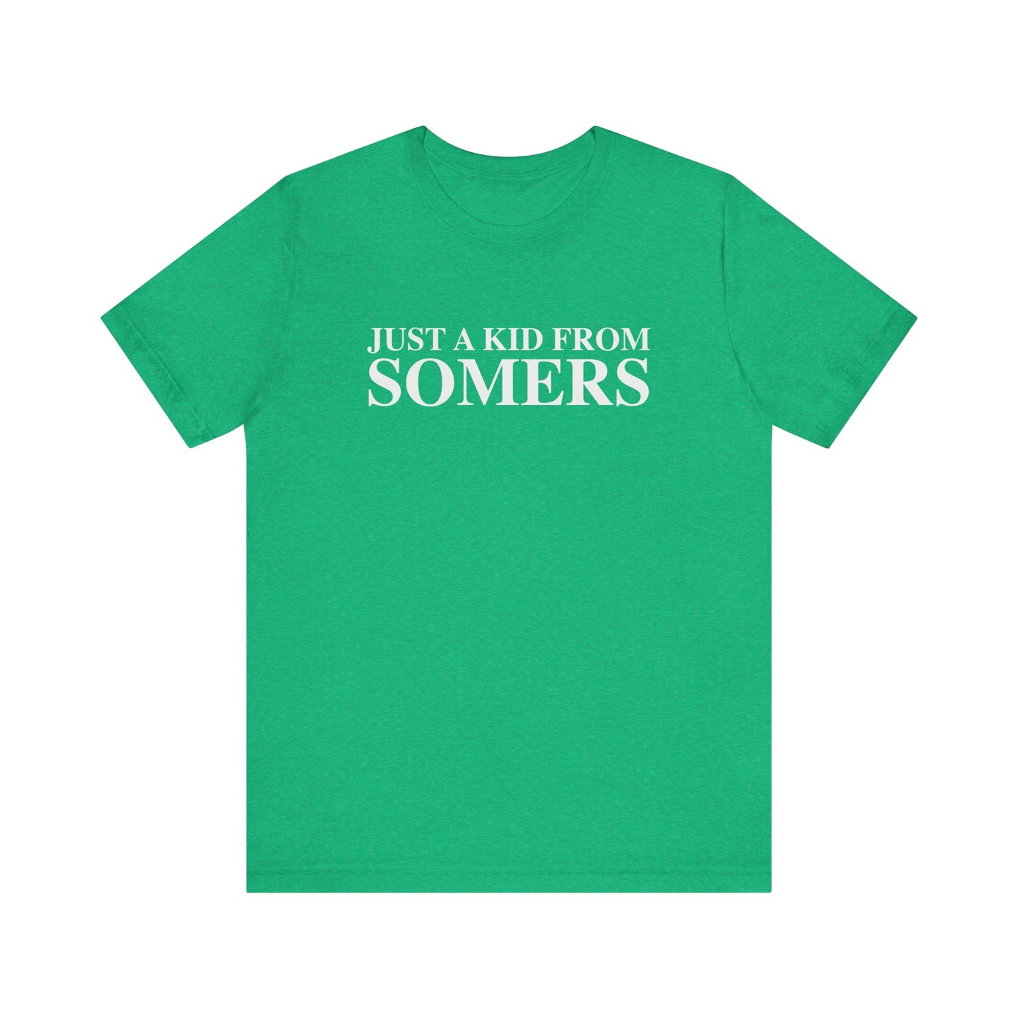 Just a kid from Somers Unisex Jersey Short Sleeve T-Shirt