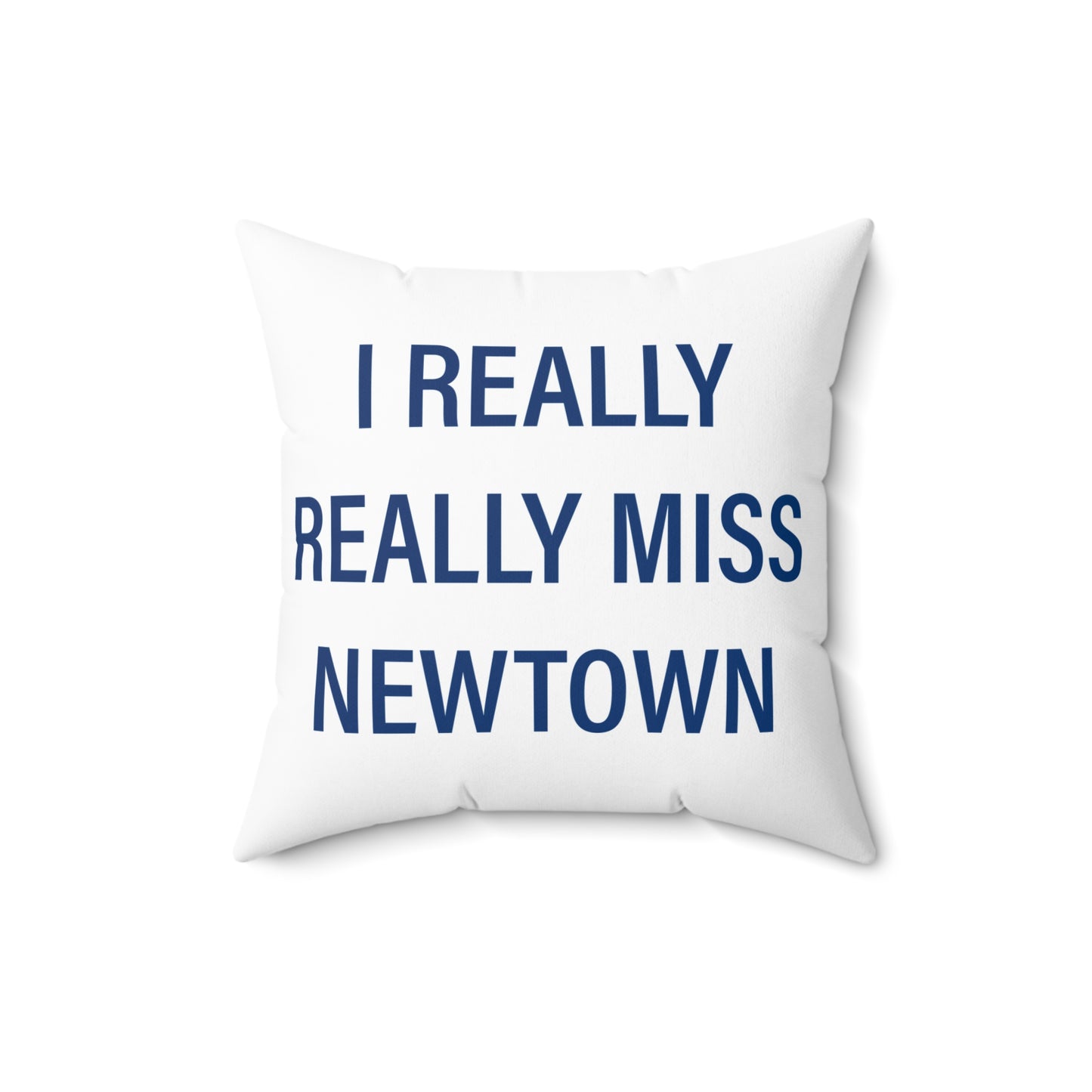 I Really Really Miss Newtown Spun Polyester Square Pillow