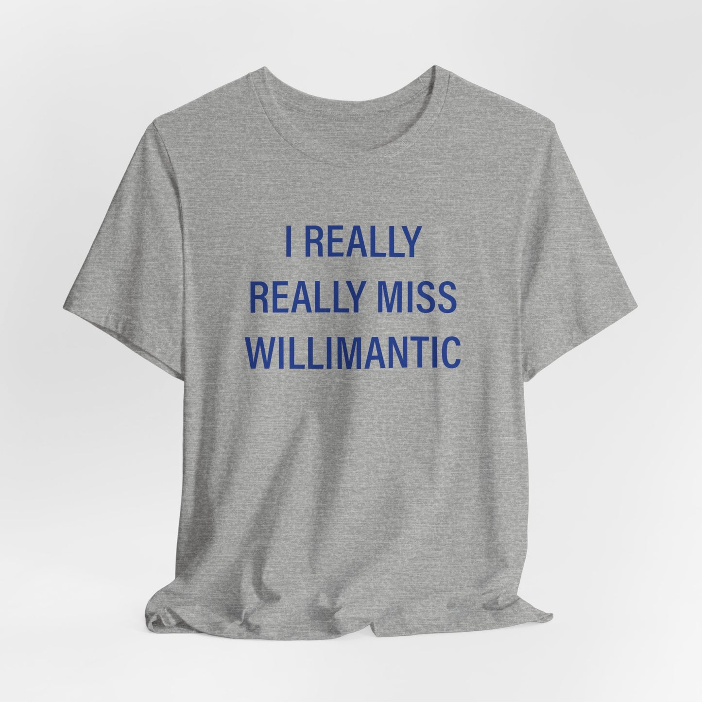 I Really Really Miss Willimantic Unisex Jersey Short Sleeve T-Shirt