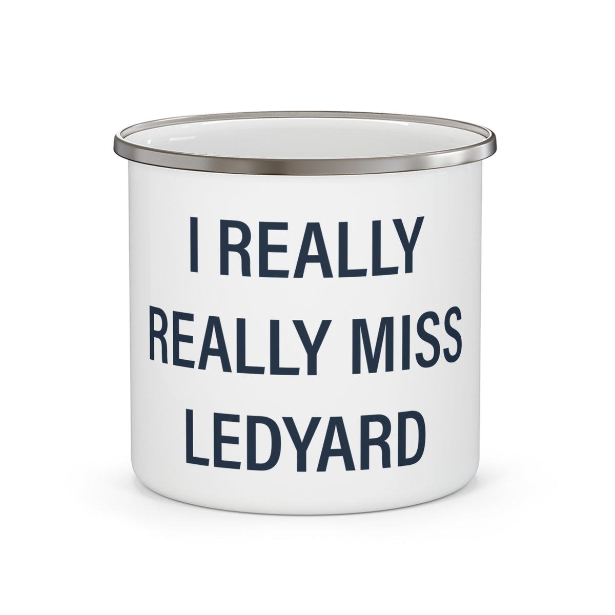 I Really Really Miss Ledyard Enamel Camping Mug