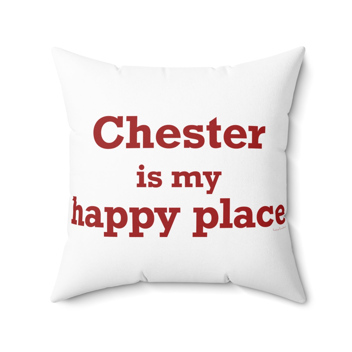 Chester is My Happy Place Spun Polyester Square Pillow