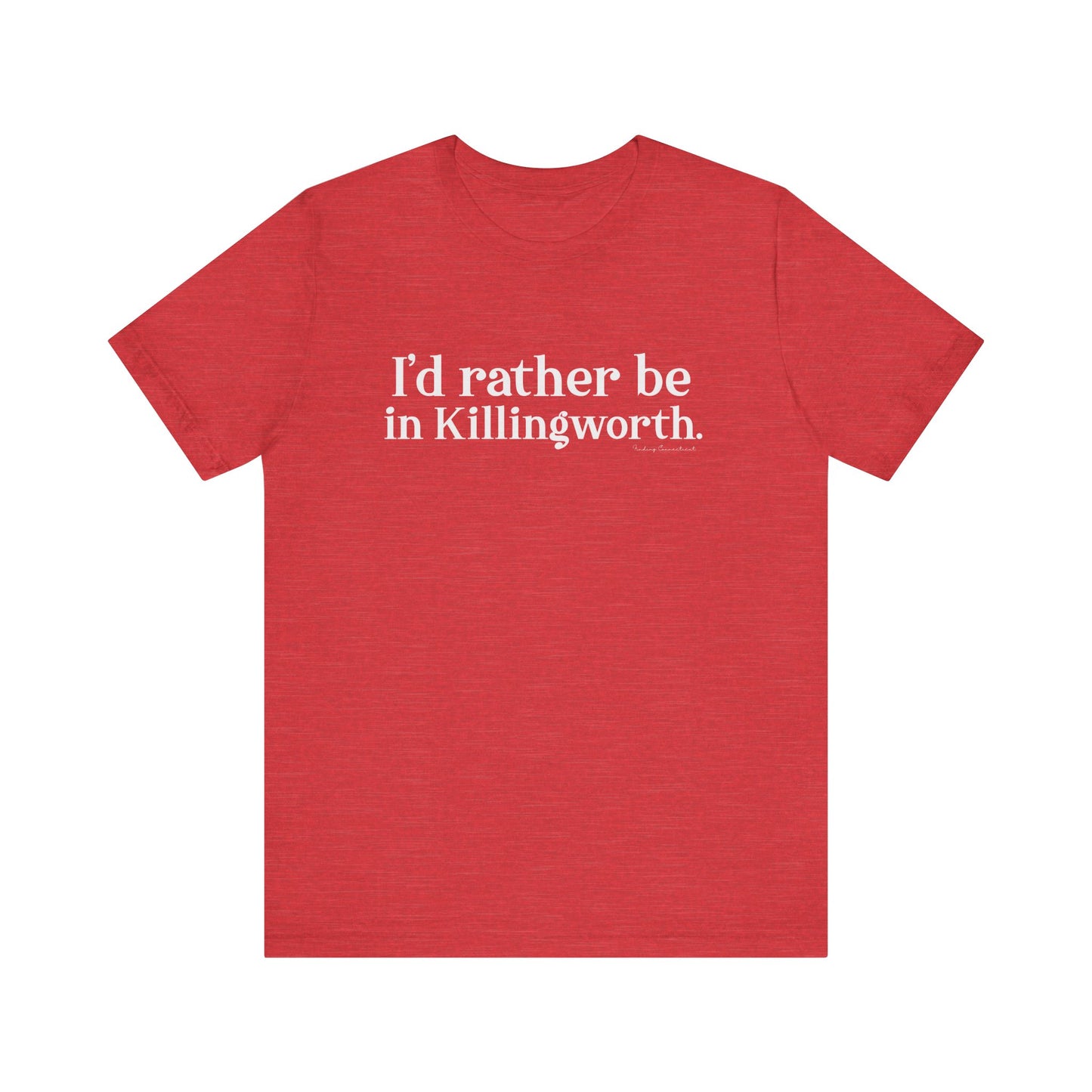 I'd rather be in Killingworth. Unisex Jersey Short Sleeve Tee