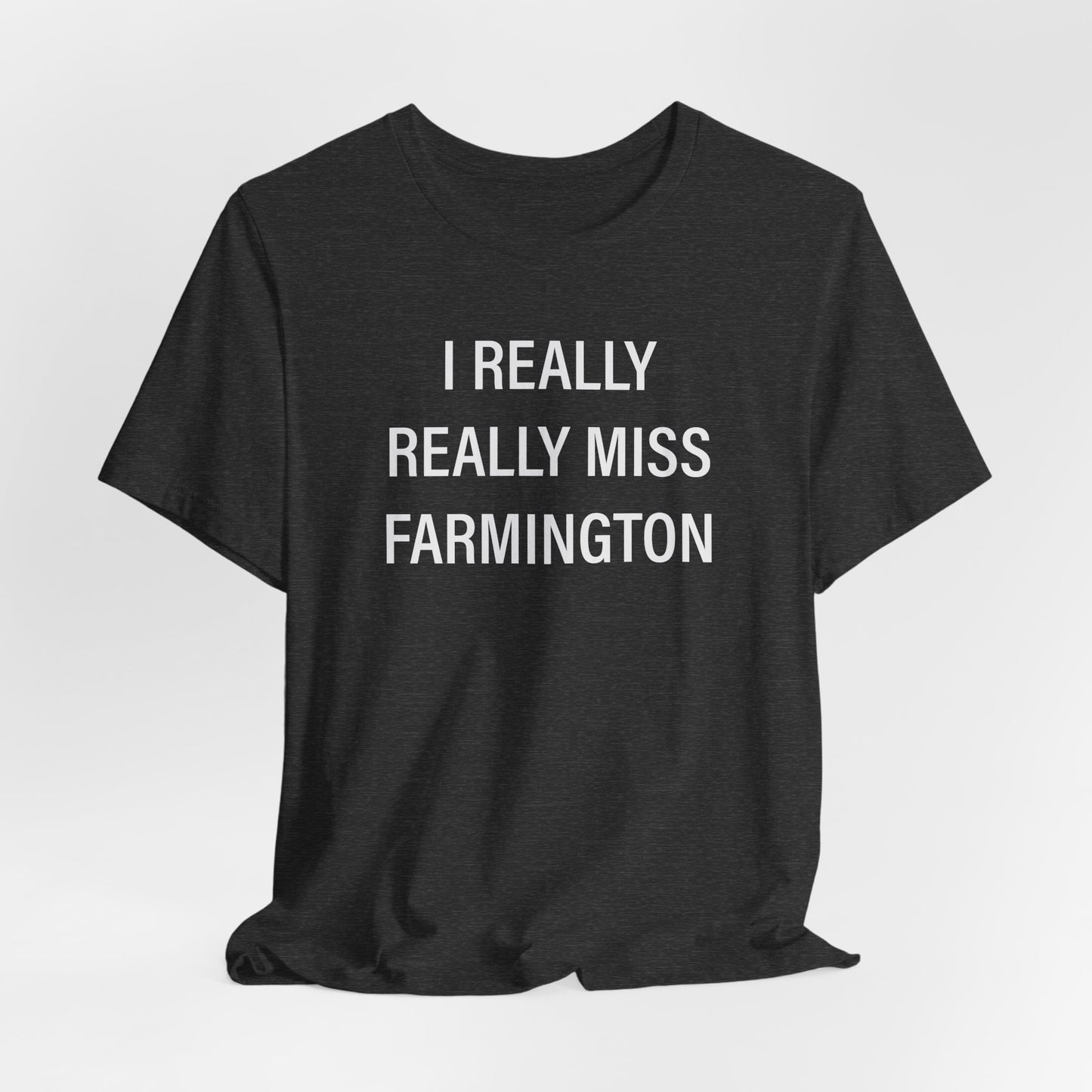 I Really Really Miss Farmington Unisex Jersey Short Sleeve T-Shirt