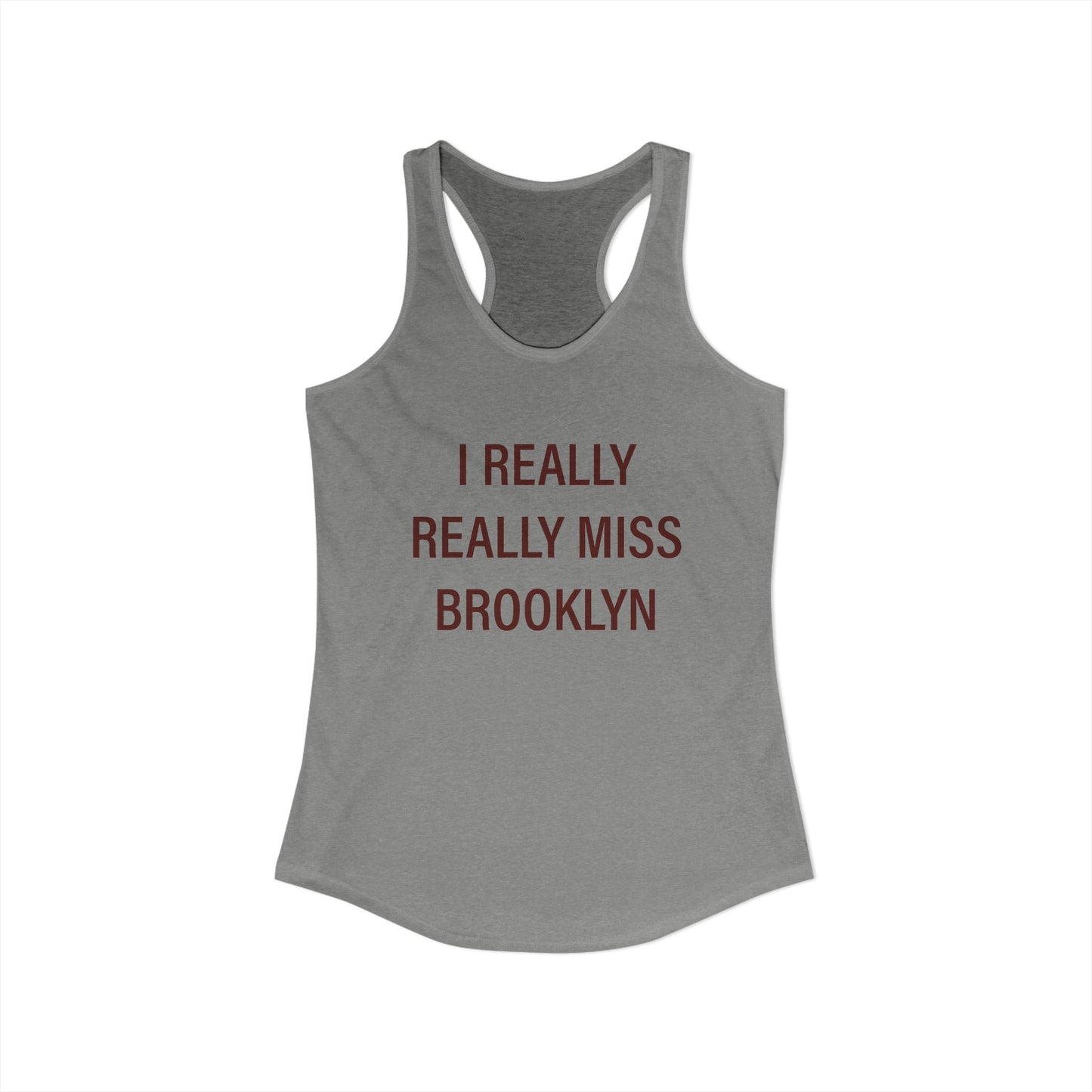 I Really Really Miss Brooklyn Women's Ideal Racerback Tank Top