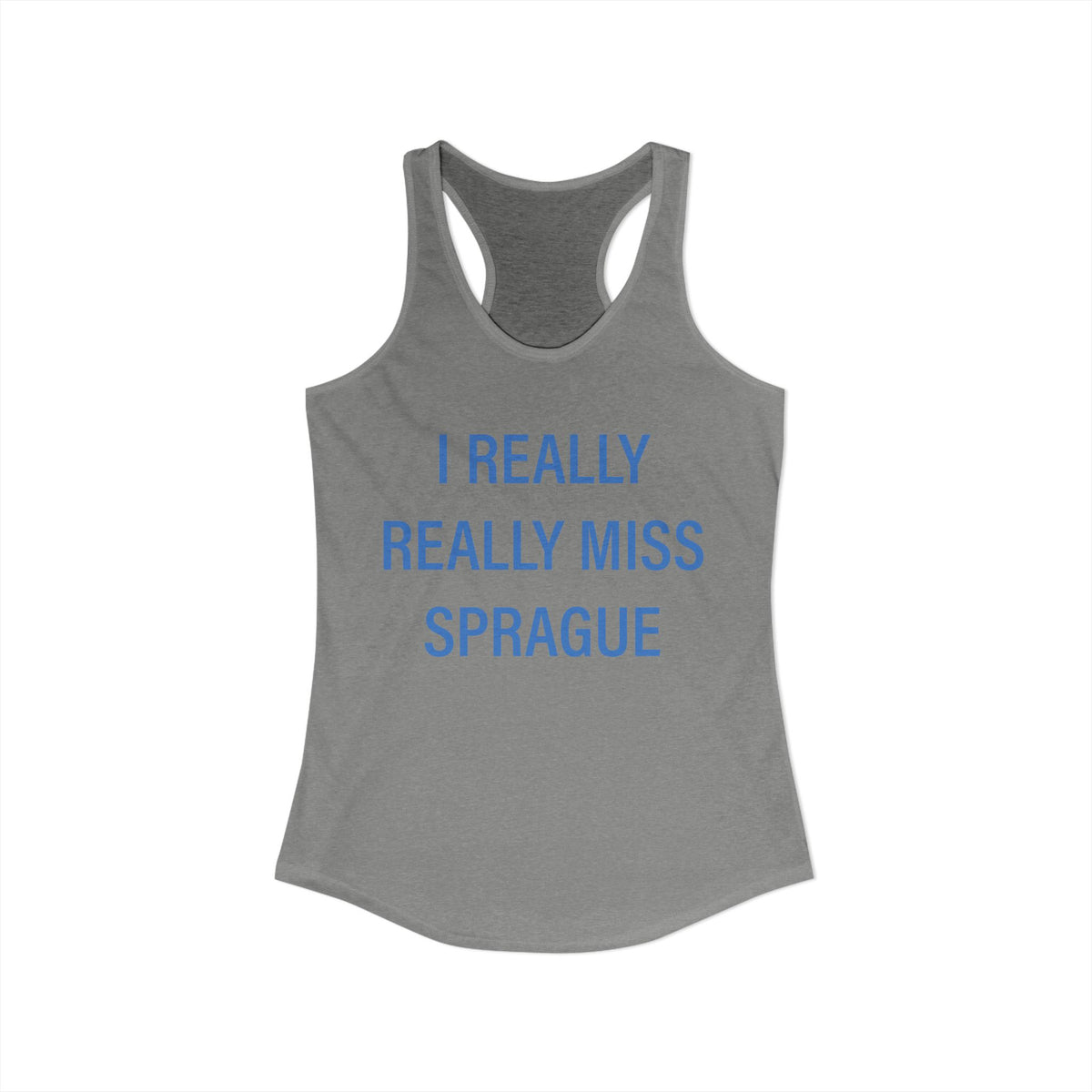 I Really Really Miss Sprague Women's Ideal Racerback Tank Top