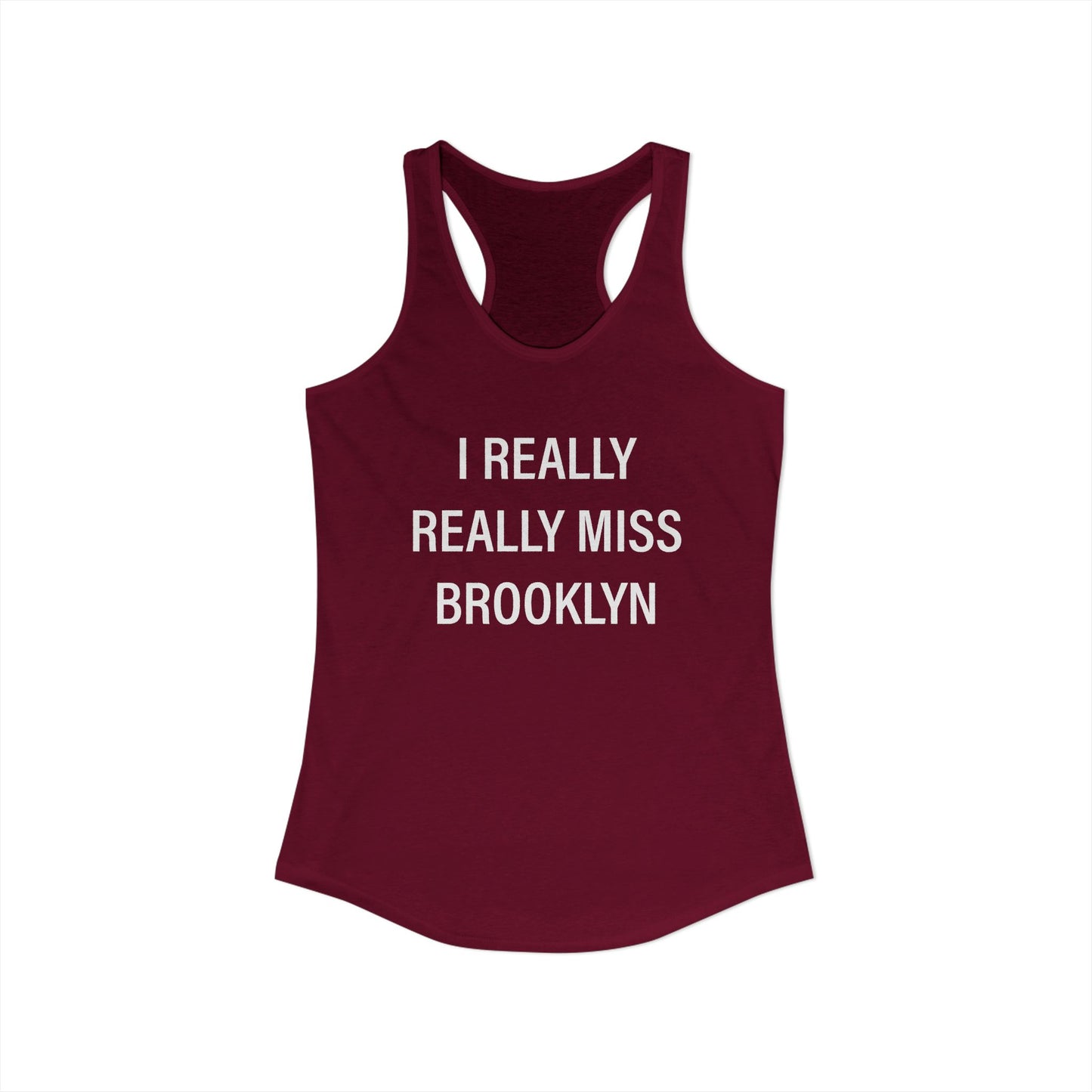 I Really Really Miss Brooklyn Women's Ideal Racerback Tank Top