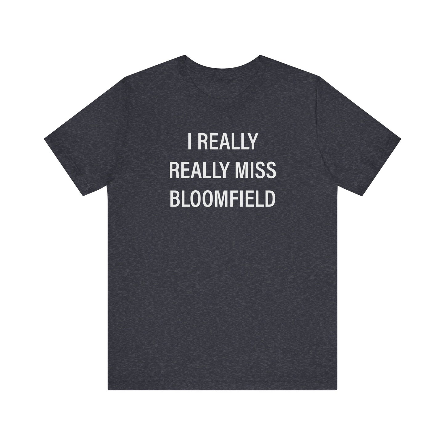 I Really Really Miss Bloomfield Unisex Jersey Short Sleeve T-Shirt