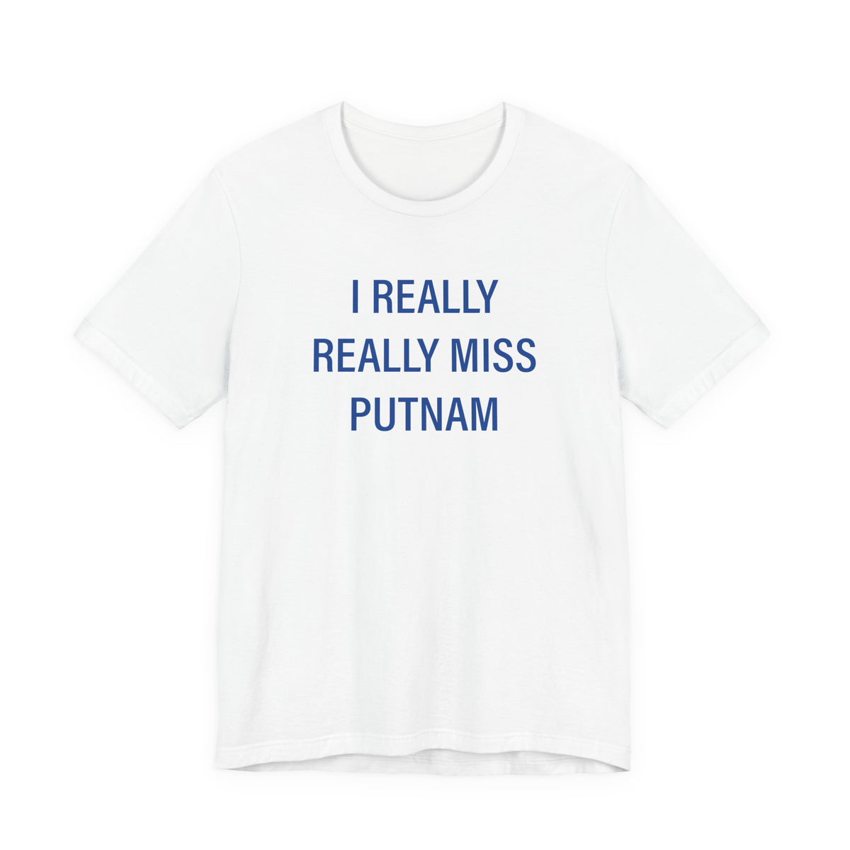 I Really Really Miss Putnam Unisex Jersey Short Sleeve T-Shirt