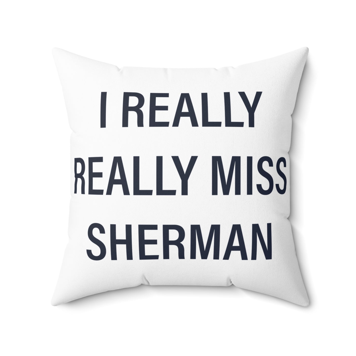 I Really Really Miss Sherman Spun Polyester Square Pillow