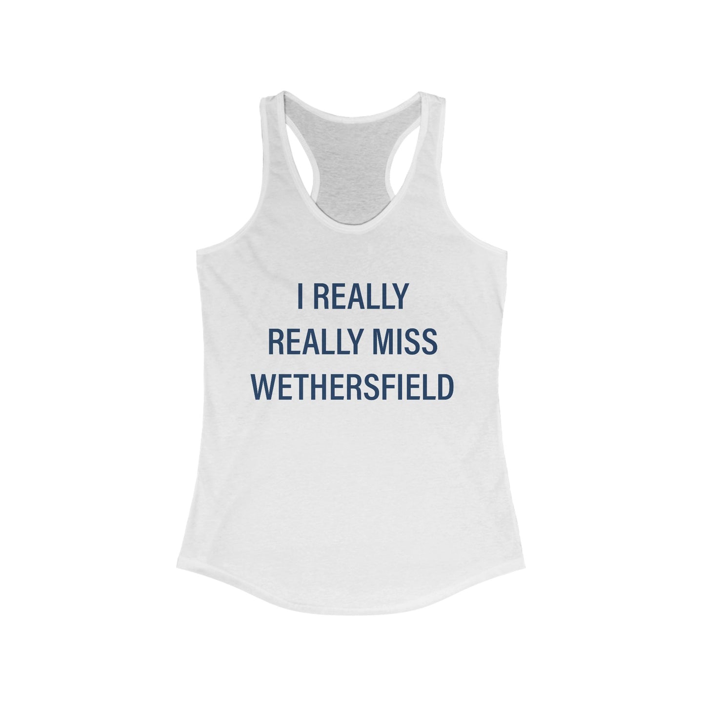 I Really Really Miss Wethersfield Women's Ideal Racerback Tank