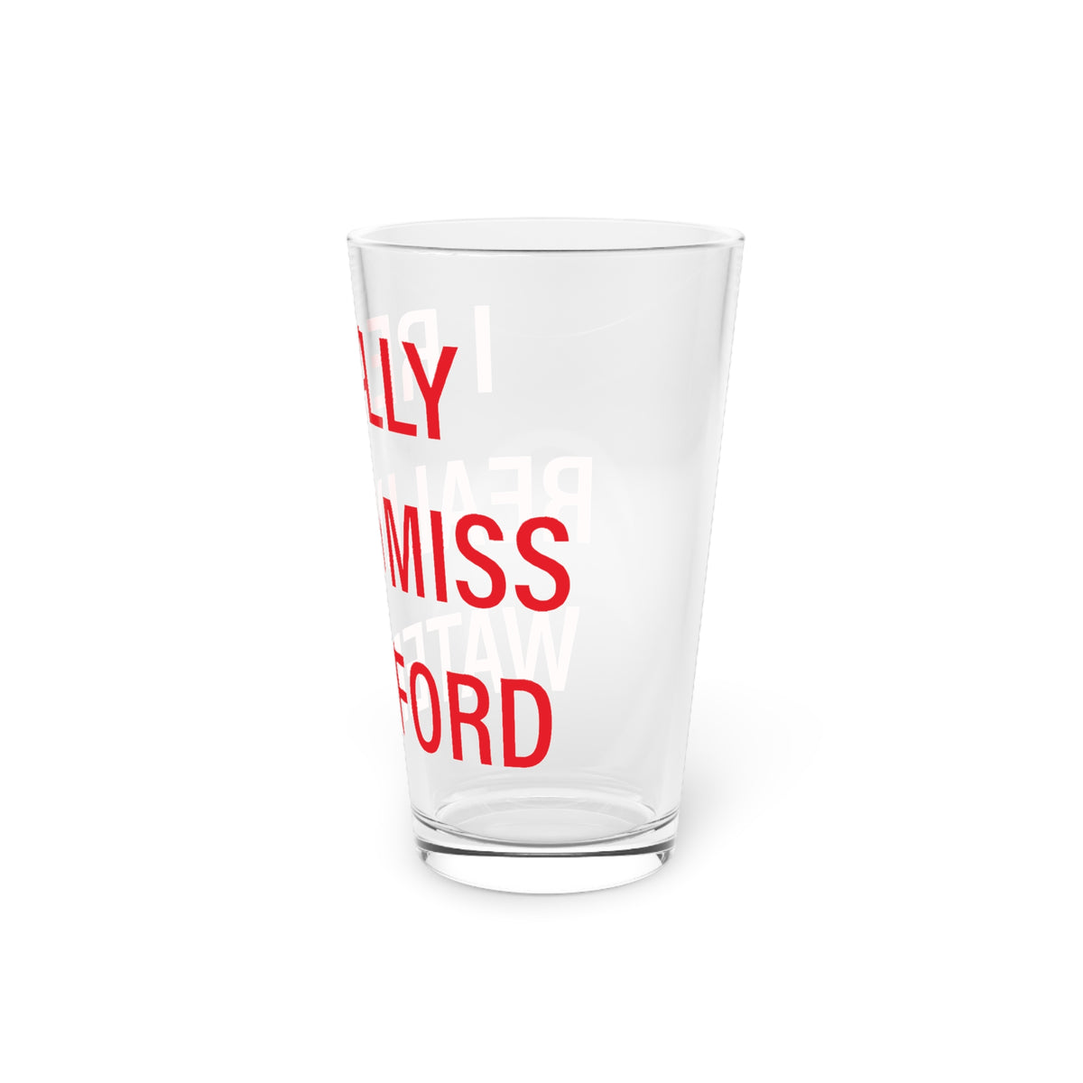 I Really Really Miss Waterford Pint Glass, 16oz