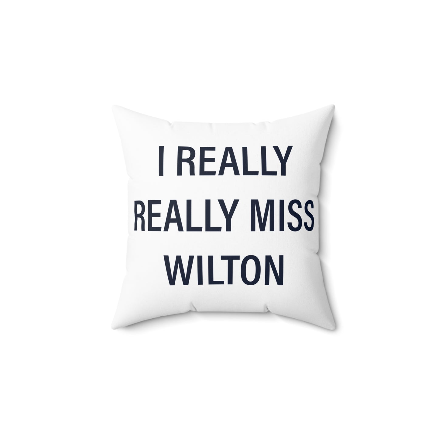 I Really Really Miss Wilton Spun Polyester Square Pillow