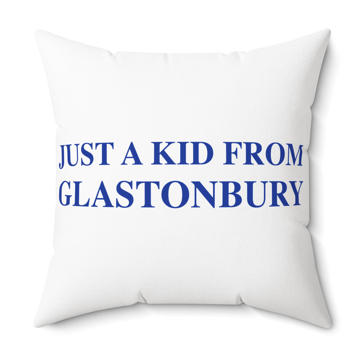 Just a kid from Glastonbury Spun Polyester Square Pillow