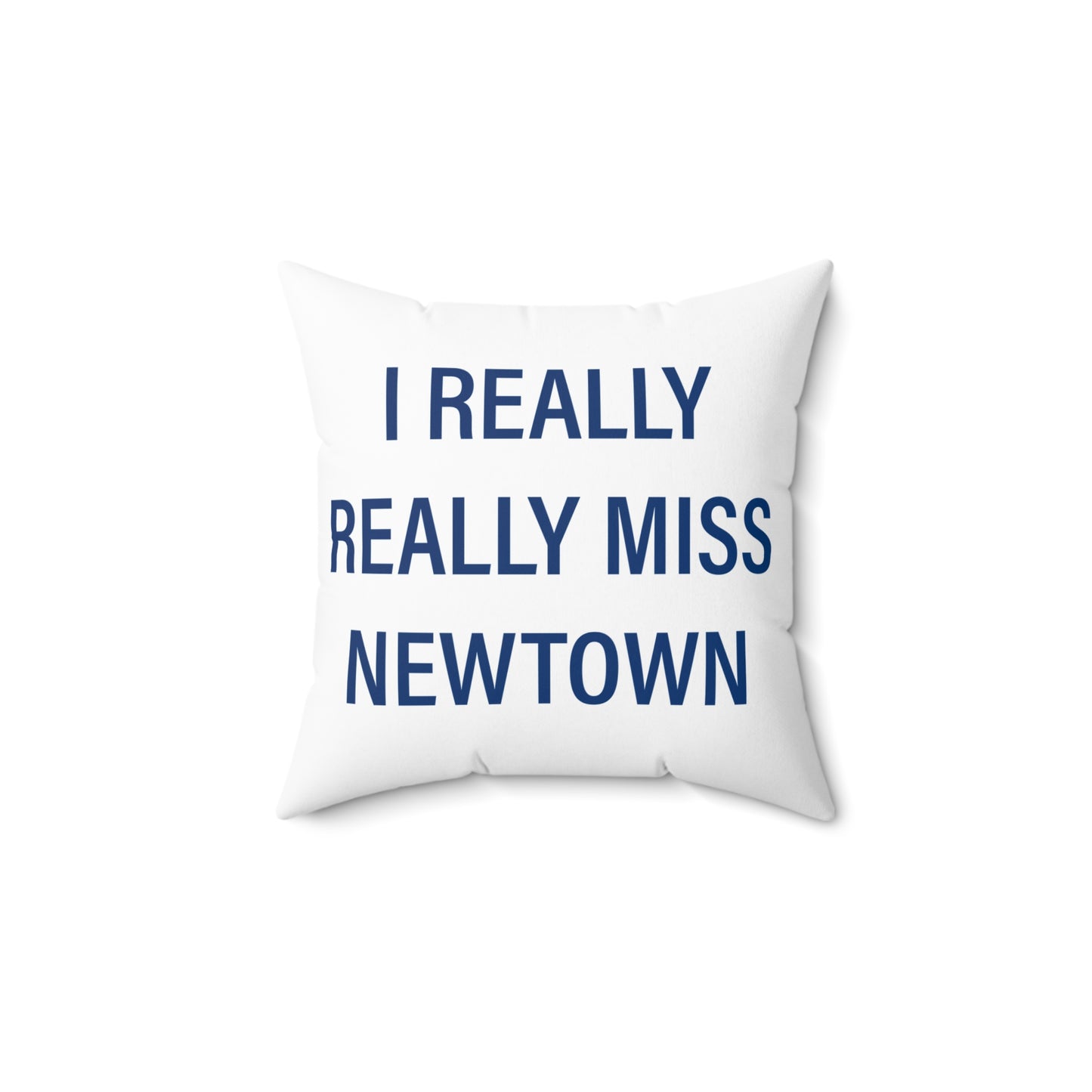 I Really Really Miss Newtown Spun Polyester Square Pillow