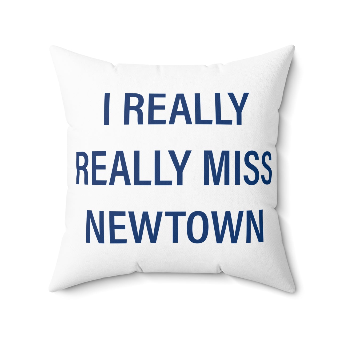 I Really Really Miss Newtown Spun Polyester Square Pillow