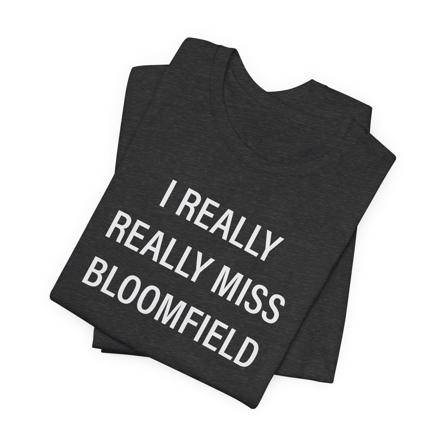 I Really Really Miss Bloomfield Unisex Jersey Short Sleeve T-Shirt
