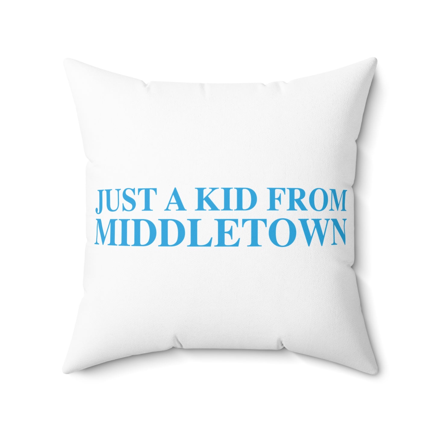 Just a kid from Middletown Spun Polyester Square Pillow