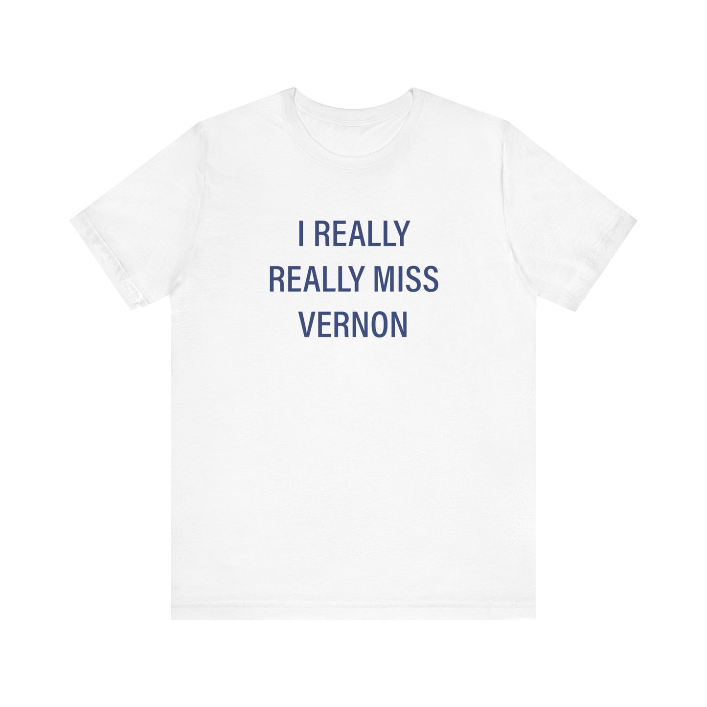 I Really Really Miss Vernon Unisex Jersey Short Sleeve Tee