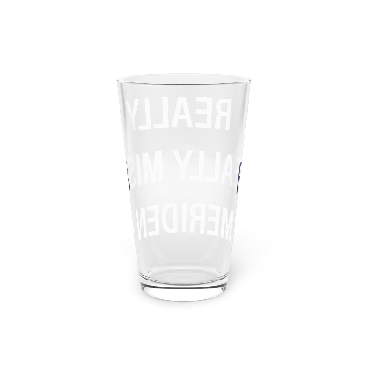 I Really Really Miss Meriden Pint Glass, 16oz